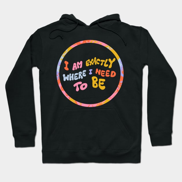 I am exactly where I need to be by Oh So Graceful Hoodie by Oh So Graceful